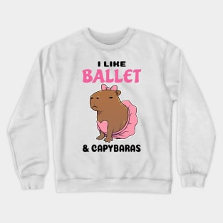 I Like Ballet and Capybaras Crewneck Sweatshirt